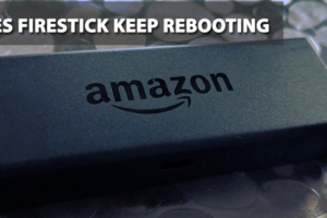 Does Firestick Keep Rebooting? Know the Possible Solutions (2021)