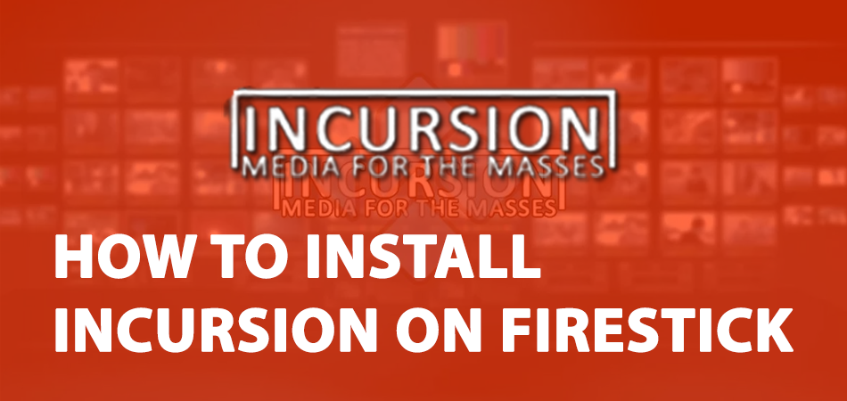 How to Install Incursion on Firestick