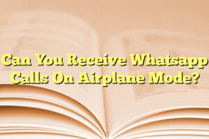 Can You Receive Whatsapp Calls On Airplane Mode?