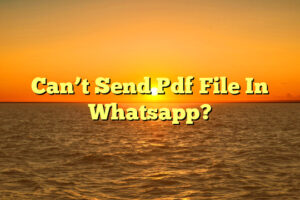 Can’t Send Pdf File In Whatsapp?