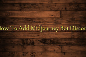 How To Add Midjourney Bot Discord