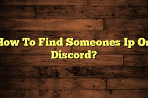 How To Find Someones Ip On Discord?