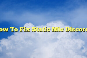 How To Fix Static Mic Discord?