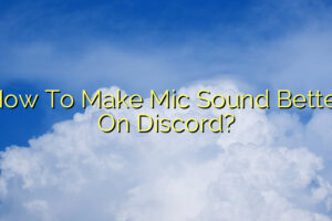 How To Make Mic Sound Better On Discord?