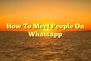 How To Meet People On Whatsapp