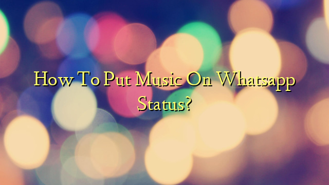 how-to-put-music-on-whatsapp-status