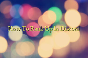 How To Rank Up In Discord