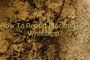 How To Report Blackmail On Whatsapp?