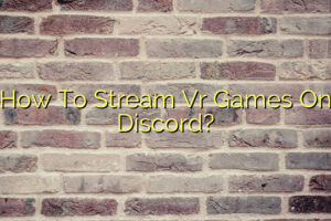 How To Stream Vr Games On Discord?