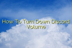 How To Turn Down Discord Volume