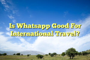 Is Whatsapp Good For International Travel?