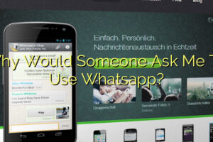 Why Would Someone Ask Me To Use Whatsapp?